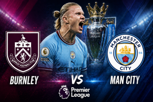 Burnley Vs Manchester City English Premier League match Preview