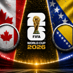 Canada vs Bosnia and Herzegovina FIFA World Cup 2026 preview