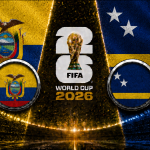 Ecuador vs Curaçao FIFA World Cup 2026 Group E match preview