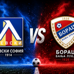 Levski Sofia vs Borac prediction, betting tips and UEFA Champions League qualifying preview.