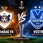 Qarabağ vs Vestri prediction, betting tips and UEFA Europa League qualifying match preview.
